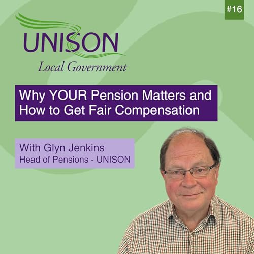 Why YOUR Pension Matters and How to Get Fair Compensation with UNISON&rsquo;s Head of Pensions, Glyn Jenkins #16