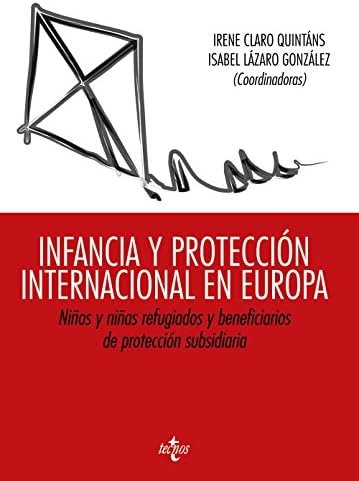 Infancia y protección internacional en Europa: Niños y niñas refugiados y beneficiarios de protección subsidiaria (Derecho - Estado y Sociedad)
