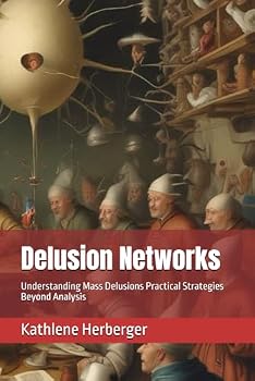 Paperback Delusion Networks: Understanding Mass Delusions Practical Strategies Beyond Analysis Book