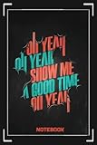 oh yeah nahui meaning  Notebook - Oh yeah oh yeah show me a good time oh yeah: Merry Christmas and Happy New Year 2022 Journal Notebook_6x9 in 114 College Ruled Lined Pages Book