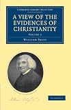 A View of the Evidences of Christianity: Volume 2 (Cambridge Library Collection - Science and Religion)