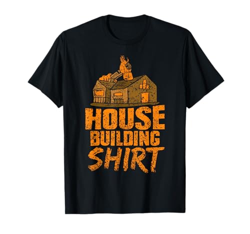 House Building Shirt Home Builder Build T-Shirt