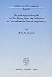  Die Vertragsgestaltung bei der Beteiligung deutscher Investoren an Unternehmen in Entwicklungsländern. Mit Tab., Abb. (Schriften zum Wirtschaftsrecht; WR 126): Dissertationsschrift