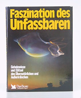 Faszination des Unfassbaren - Geheimnisse und Rätsel des Übernatürlichen und Außerirdischen