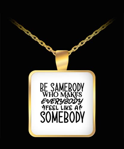 Be samebody who Makes Everybody Necklace - Everyday Affirmations for Men or Women