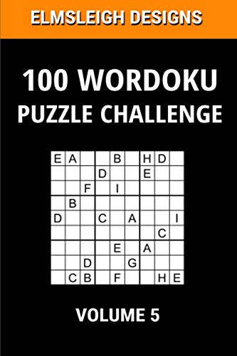 100 Wordoku Puzzle Challenge: A Word Sudoku Puzzle Book - A Letter Based Brain Teaser Puzzle Book for Puzzle lovers – Volume 5 (Wordoku Puzzle Books by Elmsleigh Designs)