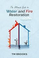 The Ultimate Guide to Water and Fire Restoration B0D69RCSJ2 Book Cover