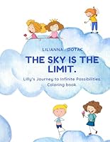 The sky is the limit: Lilly’s Journey to Infinite Possibilities. Coloring book B0CX475PN3 Book Cover