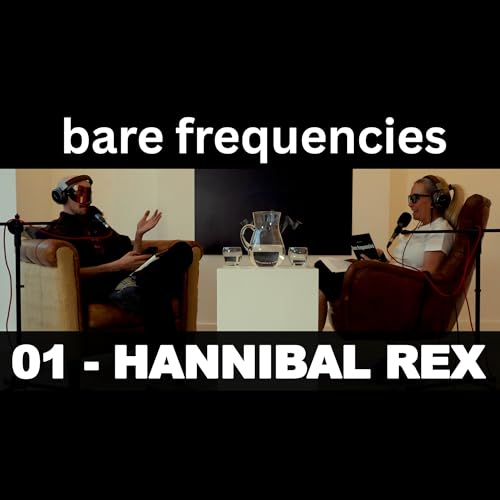 Hannibal Rex | Bare Frequencies Podcast