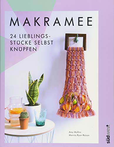 Makramee: 24 Lieblingsstücke selbst knüpfen – Die 10 wichtigsten Knotentechniken in Wort und Bil Makramee: 24 Lieblingsstücke selbst knüpfen – Die 10 wichtigsten Knotentechniken in Wort und Bil