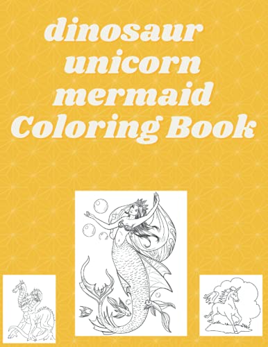 DINOSAUR UNICORN MERMAID COLORING BOOK FOR KIDS AGES 4-8: UNIQUE COLORING PAGES PAPERBACK