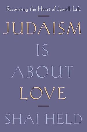 Judaism Is About Love: Recovering the Heart of Jewish Life