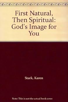First Natural, Then Spiritual: God's Image for You