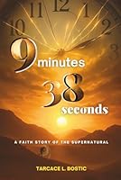 9 Minutes and 38 Seconds : A Faith Story of the Supernatural 1092139079 Book Cover
