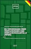 EU-Verordnung über Verpackungen und Verpackungsabfälle (PPWR): VERORDNUNG (EU) 2025/40 DES EUROPÄISCHEN PARLAMENTS UND DES RATES VOM 19. DEZEMBER 2024