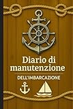 Diario di Manutenzione dell'Imbarcazione: Il Registro Completo per la Cura, Oltre 800 Interventi da Registrare | Libro della Barca | Libri Nautica