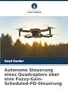 Autonome Steuerung eines Quadcopters über eine Fuzzy-Gain-Scheduled-PD-Steuerung (German Edition) 620893057X Book Cover