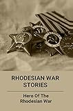 Rhodesian War Stories: Hero Of The Rhodesian War