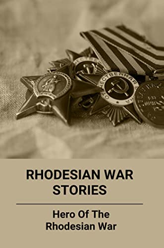 Rhodesian War Stories: Hero Of The Rhodesian War