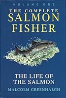 The Complete Salmon Fisher: The Life of the Salmon v. 1 0713725443 Book Cover