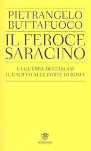 Vedi scheda su Amazon Il feroce saracino. La guerra dell'Islam. Il califfo alle porte di Roma