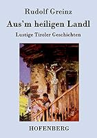 Aus'm heiligen Landl: Lustige Tiroler Geschichten 3861998769 Book Cover