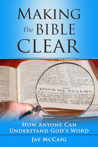 Making The Bible Clear: How Anyone Can Understand God's Word