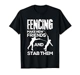 Fencing Make New Friends And Stab Them T-Shirt Fencer Gift