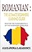 Romanian : The Ultimate Beginners Learning Guide: Master The Fundamentals Of The Romanian Language (Learn Romanian, Romanian Language, Romanian for Beginners)