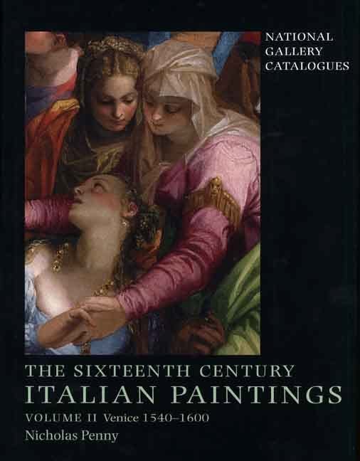 The Sixteenth Century Italian Paintings Volume II Venice 1540 1600 National Gallery Catalogues: Venice 1540-1600 v. 2 (National Gallery Catalogues) (National Gallery London)