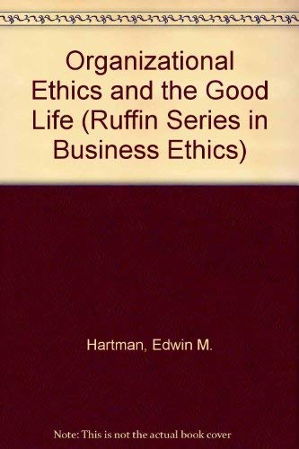 Organizational Ethics and the Good Life (The ^ARuffin Series in Business Ethics)
