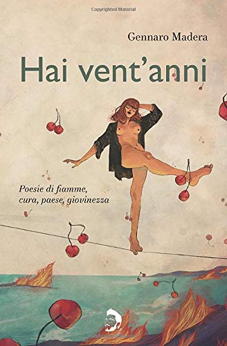 Hai vent'anni: Poesie di fiamme, cura, paese, giovinezza