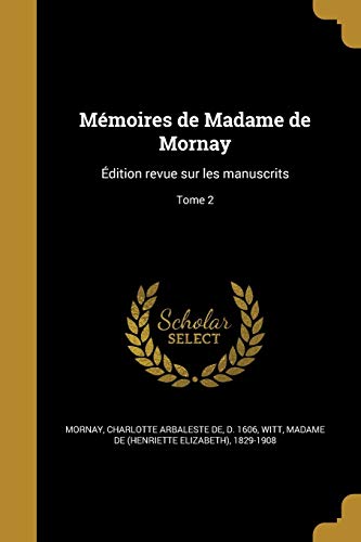 Mémoires de Madame de Mornay: Édition revue sur les manuscrits; Tome 2 (French Edition)