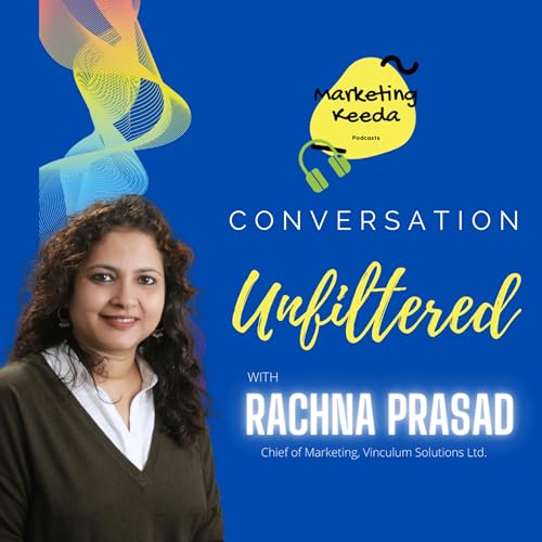 Conversation Unfiltered with Rachna Prasad