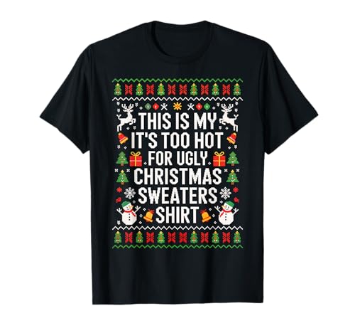 This is my it's too hot for ugly christmas sweaters shirt t-shirt