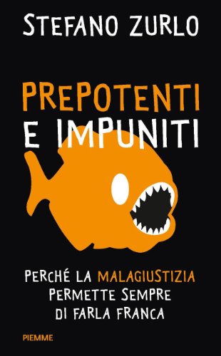 Prepotenti e impuniti: Perché la malagiustizia italiana permette sempre di farla franca (Current Affair) Prepotenti e impuniti: Perché la malagiustizia italiana permette sempre di farla franca (Current Affair)