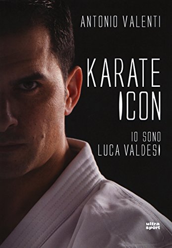 Karate Icon: Io Sono Luca Valdesi