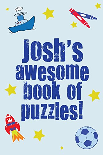 Josh's Awesome Book Of Puzzles!: Children's puzzle book containing 20 unique personalised puzzles as well as a mix of 80 other fun puzzles.