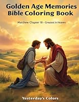 Golden Age Memories Bible Coloring Book: Matthew Chapter 18 – Greatest in Heaven: Golden Age Memories Bible Coloring Book: Matthew Chapter 18 – ... Book: New Testament Series for Seniors) B0F5N8QG3M Book Cover