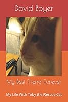 My Best Friend Forever: My Life With Toby the Rescue Cat B08KHGDW4S Book Cover