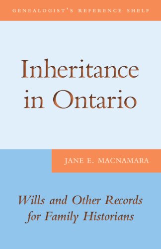 Inheritance in Ontario: Wills and Other Records for Family Historians (Genealogist's Reference Shelf Book 8)
