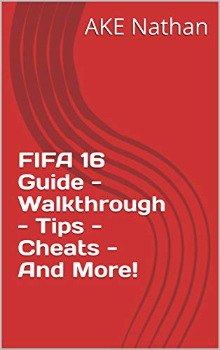  FIFA 16 Guide - Walkthrough - Tips - Cheats - And More! (English Edition)