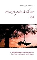 Vivez en paix 24h sur 24: 11 habitudes de ceux qui foncent vers leurs buts peu importe les obstacles B0192M3GR0 Book Cover
