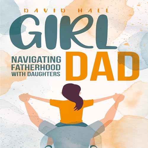 Girl Dad: Navigating Fatherhood with Daughters by David Hall episode artwork