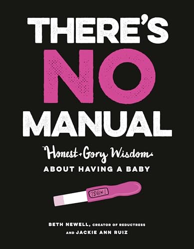 Image of There's No Manual: Honest and Gory Wisdom About Having a Baby
