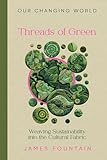 Threads of Green: Weaving Sustainability into the Cultural Fabric (Our Changing World)