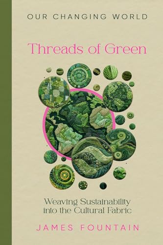 Threads of Green: Weaving Sustainability into the Cultural Fabric (Our Changing World)