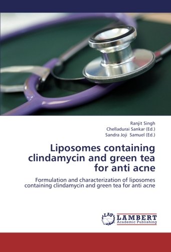 LAP Lambert Academic Publishing Liposomes containing clindamycin and green tea for anti acne: Formulation and characterization of liposomes containing clindamycin and green tea for anti acne