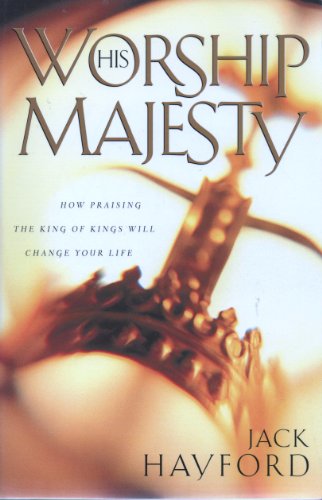 Worship His Majesty 0849935660 Book Cover