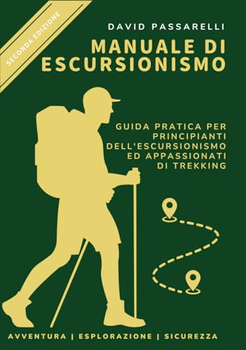 Manuale di escursionismo: Guida pratica per principianti dell'escursionismo ed appassionati di trekking.